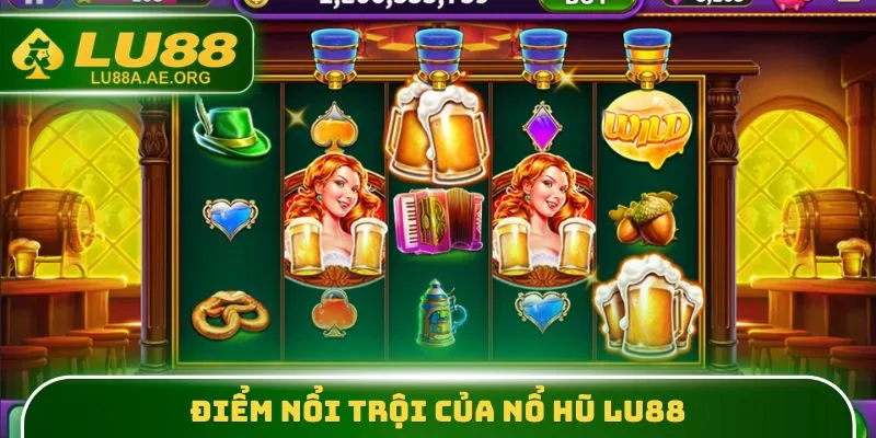 Nổ Hũ Lu88 - Nhận Jackpot Khủng Với Giá Trị Lên Đến 15 Tỷ 1 Điểm nổi trội của Nổ Hũ lu88