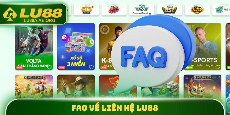 Liên Hệ Hỗ Trợ & FAQ - Giải Đáp Toàn Bộ Vấn Đề Về Cá Cược 3 FAQ về liên hệ lu88