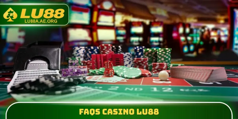 FAQs Casino lu88