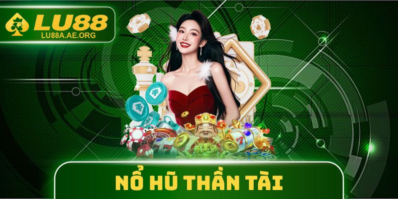 Nổ Hũ Thần Tài - Chi Tiết Cách Săn Jackpot Cực Hay 1 Nổ Hũ Thần Tài
